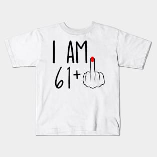 I Am 61 Plus 1 Middle Finger For A 62nd Birthday Kids T-Shirt